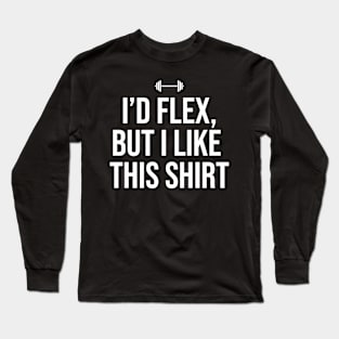 Id flex but I like this shirt Long Sleeve T-Shirt